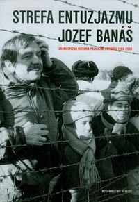 Strefa entuzjazmu. Dramatyczna historia przyjaźni i miłości 1968-2008 Banas Jozef