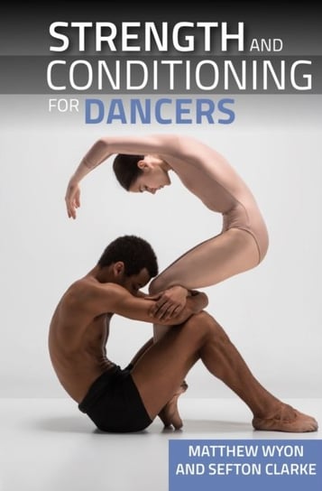 Strength and Conditioning for Dancers Professor Matthew Wyon, Sefton Clarke