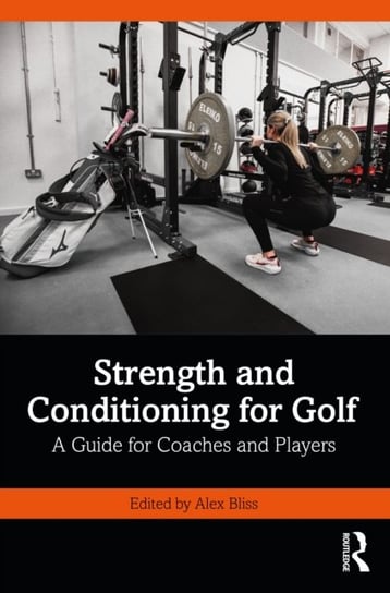 Strength and Conditioning for Golf: A Guide for Coaches and Players Alex Bliss