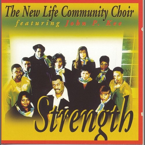 Strength The New Life Community Choir, John P. Kee