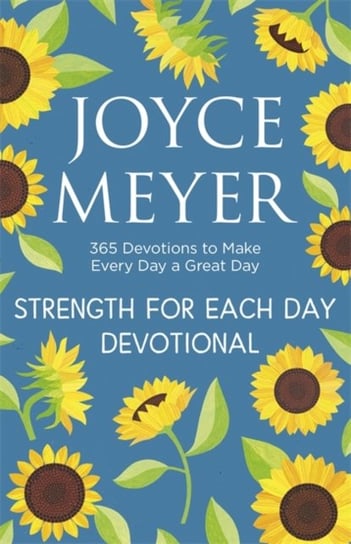 Strength for Each Day: 365 Devotions to Make Every Day a Great Day Meyer Joyce