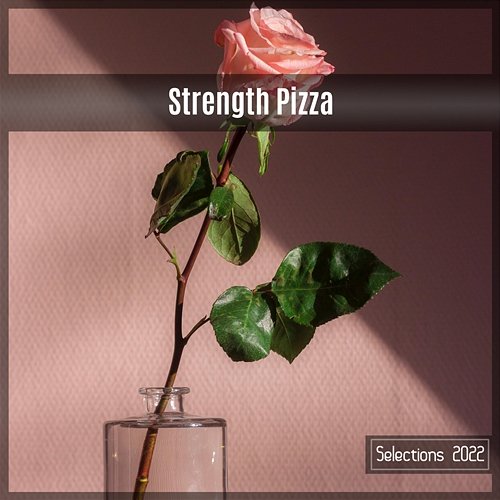 Strength Pizza Selections 2022 Various Artists