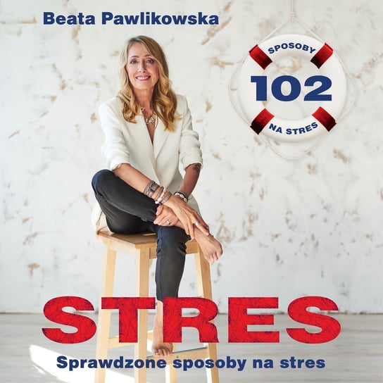 Stres. 102 sprawdzone sposoby na stres Pawlikowska Beata
