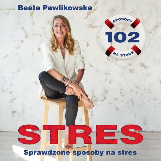 Stres. Sprawdzone sposoby na stres Pawlikowska Beata