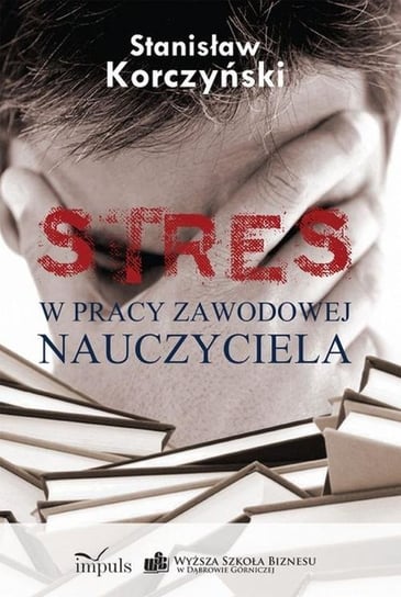 Stres w pracy zawodowej nauczyciela Korczyński Stanisław