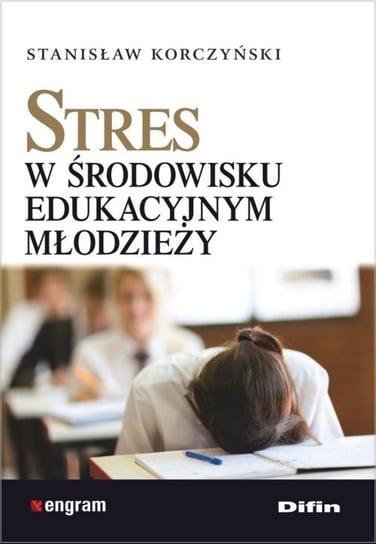 Stres w środowisku edukacyjnym młodzieży Korczyński Stanisław