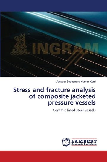 Stress and fracture analysis of composite jacketed pressure vessels Karri Venkata Seshendra Kumar