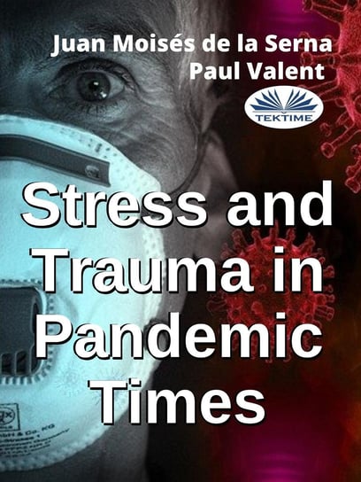 Stress And Trauma In Pandemic Times Juan Moises de la Serna, Paul Valent