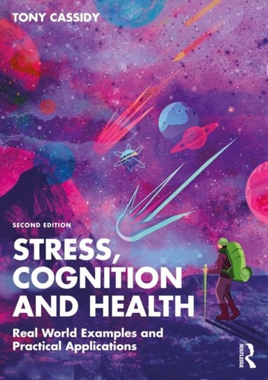 Stress, Cognition and Health: Real World Examples and Practical Applications Tony Cassidy