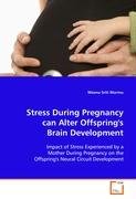 Stress During Pregnancy can Alter Offspring''sBrain Development Murmu Meena Sriti