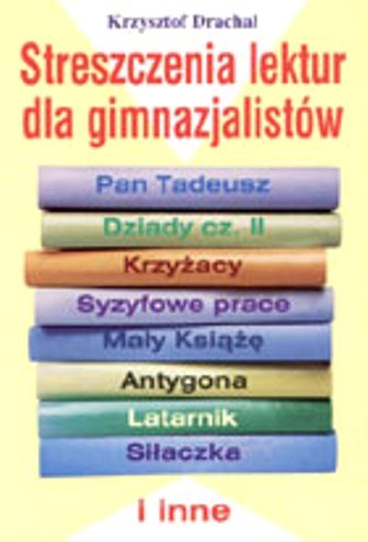 Streszczenia lektur dla gimnazjalistów Drachal Krzysztof