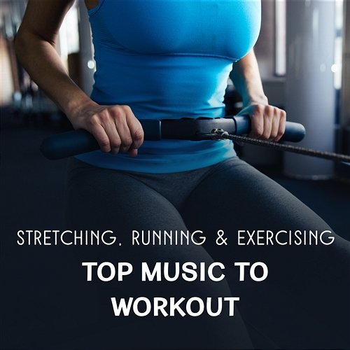 Stretching, Running & Exercising – Top Music to Workout, Strong Motivation for Healthy Life Style, Sport Routine Sporty Vibrations Zone