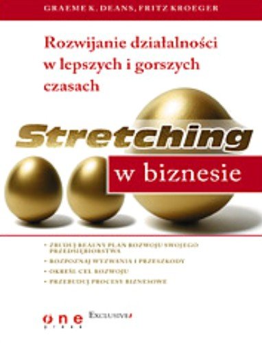 Stretching w Biznesie. Rozwijanie Działalności w Lepszych i Gorszych Czasach Kroeger Fritz, Deans Graeme
