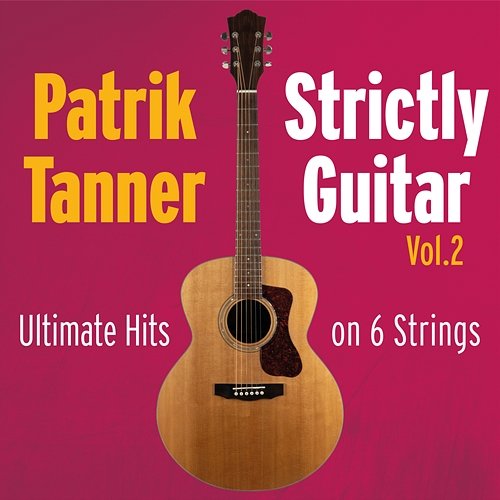 Strictly Guitar: Ultimate Hits on 6 Strings, Vol. 2 Patrik Tanner