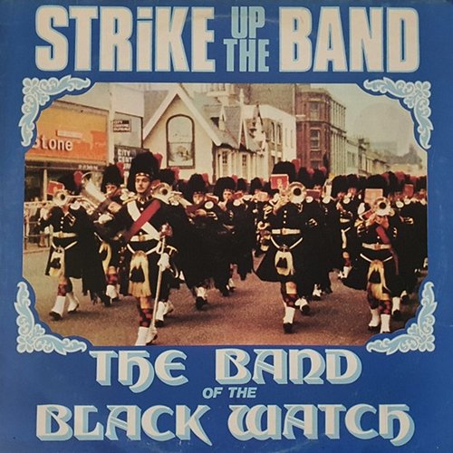 Strike Up The Band The Band of the Black Watch
