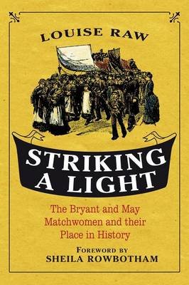 Striking a Light: The Bryant and May Matchwomen and Their Place in History Raw Louise