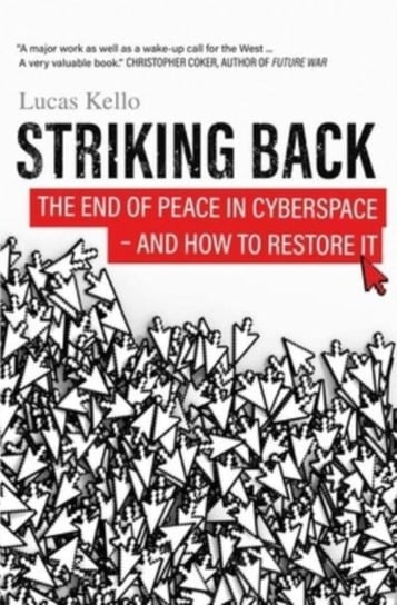Striking Back. The End of Peace in Cyberspace And How to Restore It Lucas Kello