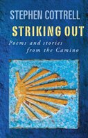 Striking Out: Poems and Stories from the Camino Cottrell Stephen