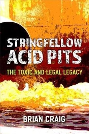 Stringfellow Acid Pits: The Toxic and Legal Legacy Craig Brian