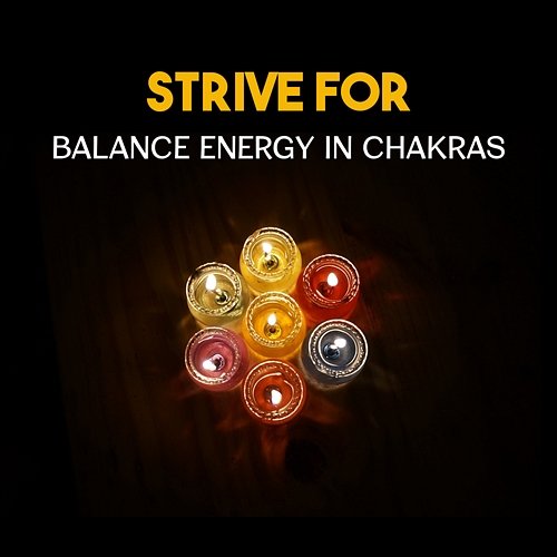 Strive for Balance Energy in Chakras – Open Your Channels, Improve Your Sacred Practice, Inner Peace, Power of Mindfulness Chakra Relaxation Oasis