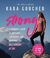 Strong: A Runner's Guide to Boosting Confidence and Becoming the Best Version of You Goucher Kara