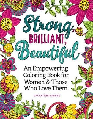 Strong, Brilliant, Beautiful: A Coloring Book to Celebrate and Empower Women. Harper Valentina