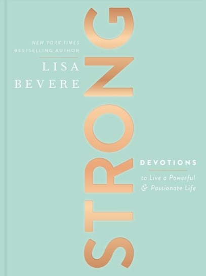 Strong: Devotions to Live a Powerful and Passionate Life Bevere Lisa