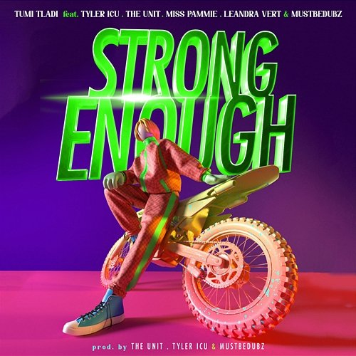 Strong Enough Miss Pammie, The Unit, Tumi Tladi feat. Leandra Vert, Mustbedubz, Tyler ICU