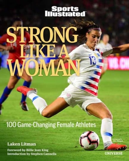 Strong Like a Woman: 100 Game-changing Female Athletes Laken Litman, Stephen Cannella