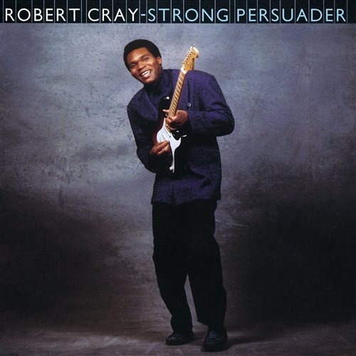 Strong Persuader The Robert Cray Band