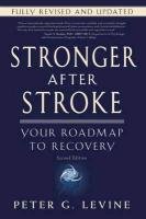 Stronger After Stroke, Second Edition: Your Roadmap to Recovery Peter Levine G.