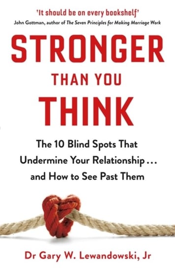 Stronger Than You Think: The 10 Blind Spots That Undermine Your Relationship ... and How to See Past Gary Lewandowski