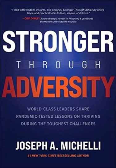Stronger Through Adversity: World-Class Leaders Share Pandemic-Tested Lessons on Thriving During the Michelli Joseph A.