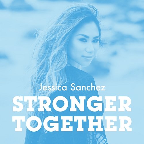 Stronger Together Jessica Sanchez
