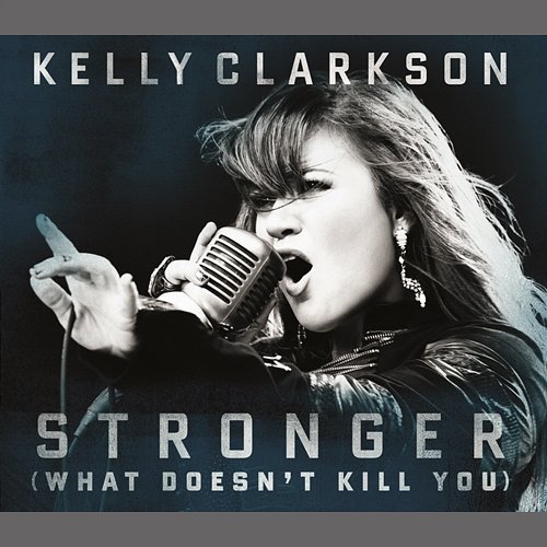 Stronger (What Doesn't Kill You) Kelly Clarkson