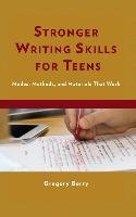 Stronger Writing Skills for Teens Berry Gregory Ed.D