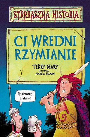 Strrraszna historia. Ci wredni Rzymianie Deary Terry