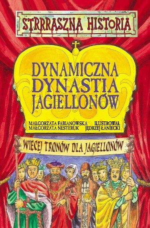Strrraszna Historia. Dynamiczna Dynastia Jagiellonów Fabianowska Małgorzata