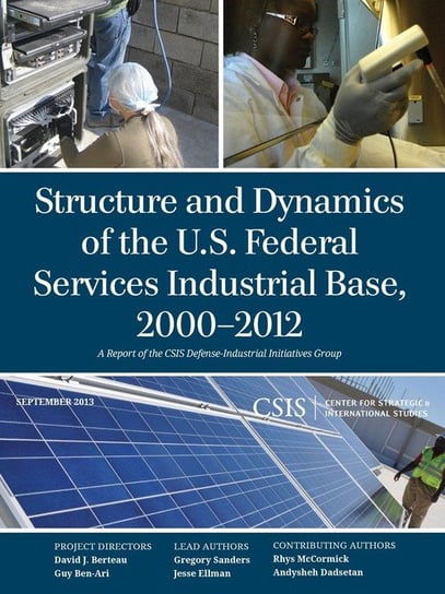 Structure and Dynamics of the U.S. Federal Services Industrial Base, 2000-2012 Sanders Gregory