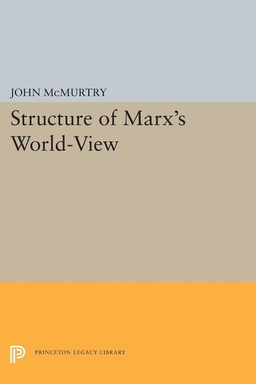 Structure of Marx's World-View Mcmurtry John