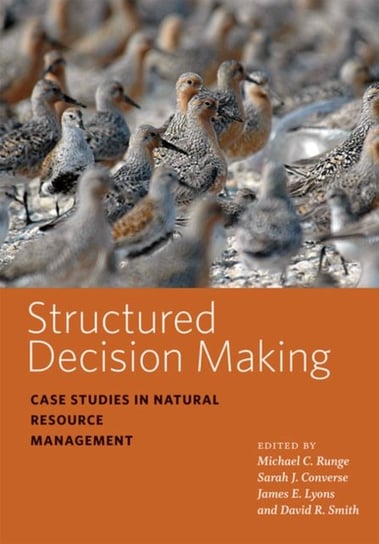Structured Decision Making: Case Studies in Natural Resource Management David R. Smith