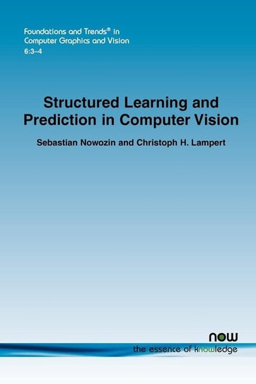 Structured Learning and Prediction in Computer Vision Nowozin Sebastian