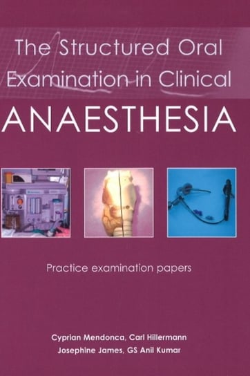 Structured Oral Examination in Clinical Anaesthesia Mendonca Cyprian, Hillermann Carl Frca, James Josephine Frca, Kumar Anil