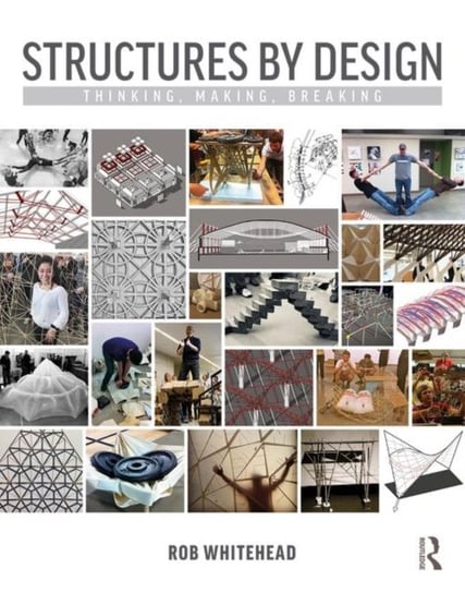 Structures by Design. Thinking, Making, Breaking Opracowanie zbiorowe