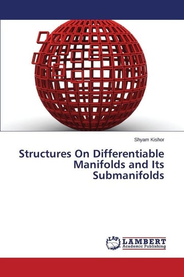 Structures On Differentiable Manifolds and Its Submanifolds Kishor Shyam