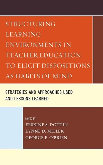 Structuring Learning Environments in Teacher Education to Elicit Dispositions as Habits of Mind Dottin Erskine S.