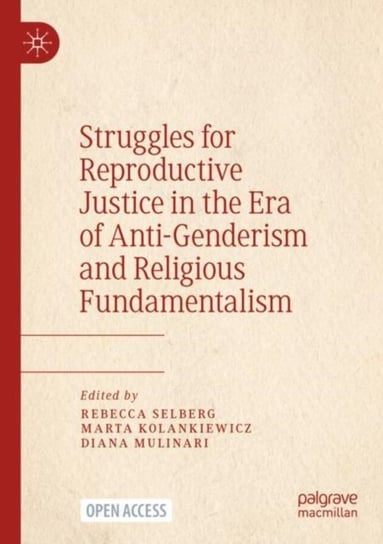 Struggles for Reproductive Justice in the Era of Anti-Genderism and Religious Fundamentalism Rebecca Selberg