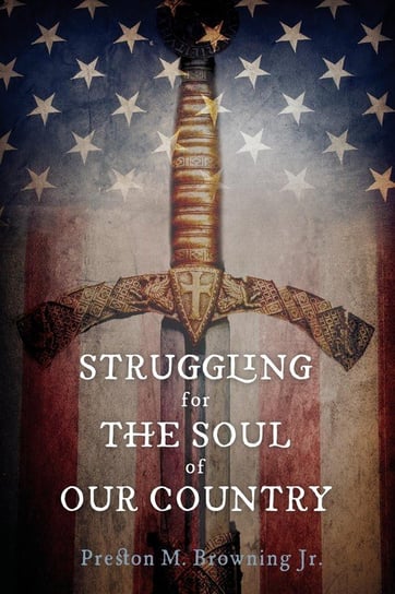 Struggling for the Soul of Our Country Browning Preston M. Jr.