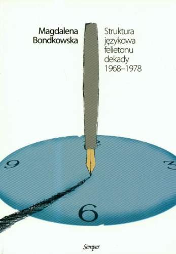 Struktura językowa felietonu dekady 1968-1978 Bondkowski Magdalena