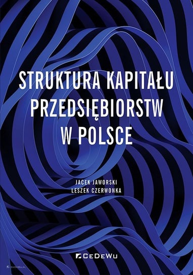 Struktura kapitału przedsiębiorstw w Polsce Jaworski Jacek, Czerwonka Leszek